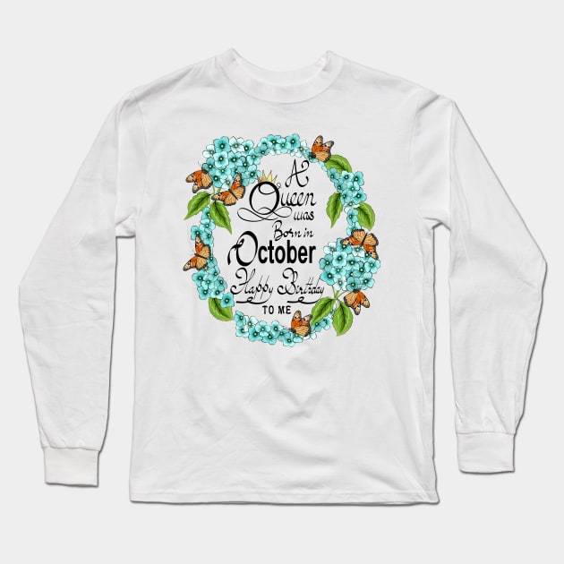 A Queen Was Born In October Happy Birthday To Me Long Sleeve T-Shirt by Designoholic